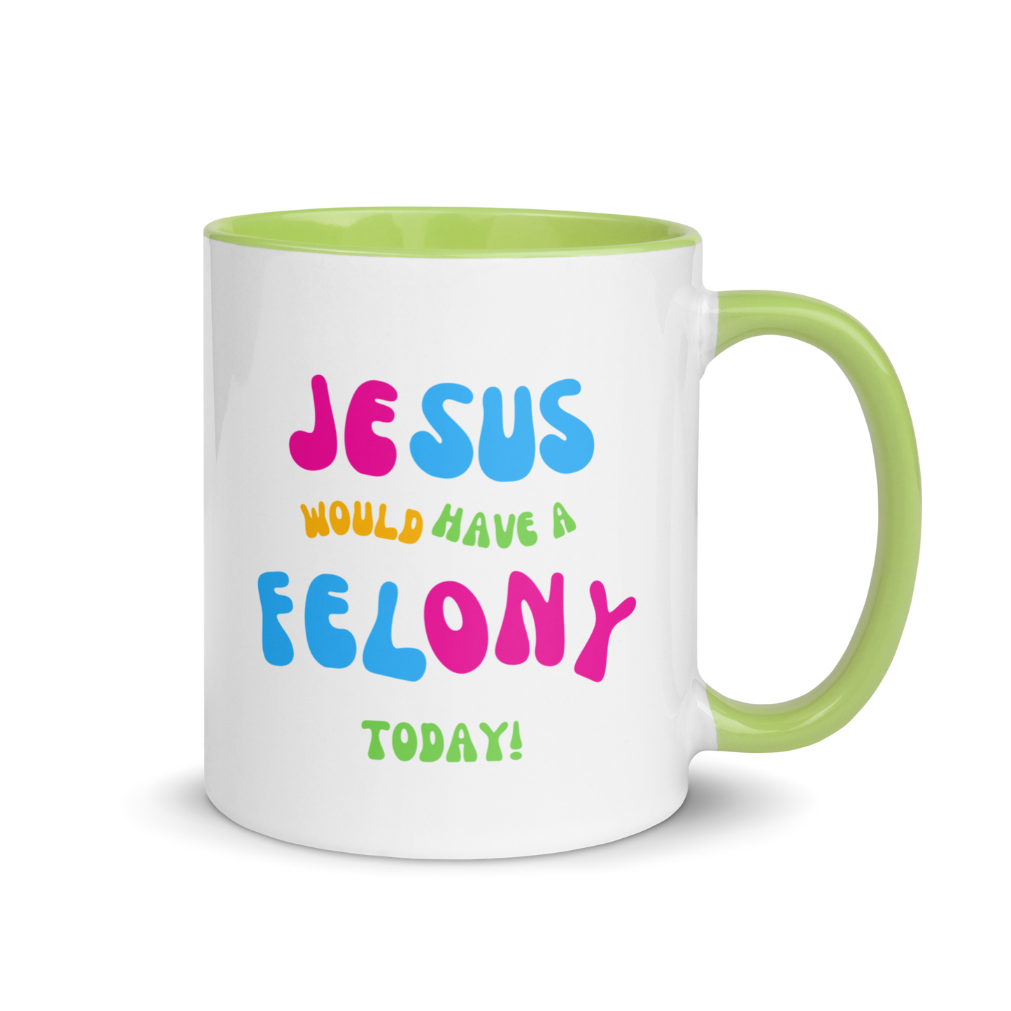 "Jesus would have a Felony today" Mug with Color Inside